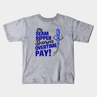 My Seam Ripper Deserves Overtime Pay Kids T-Shirt